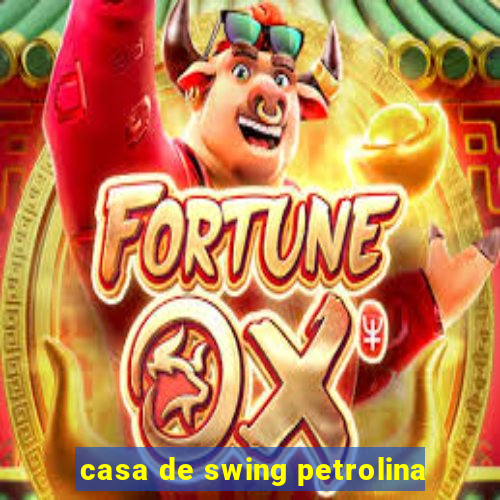 casa de swing petrolina